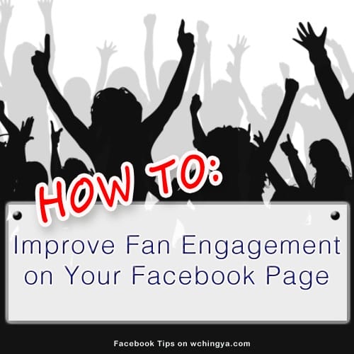 12 Must-Know Tips to Improve Fan Engagement on Your Facebook Page