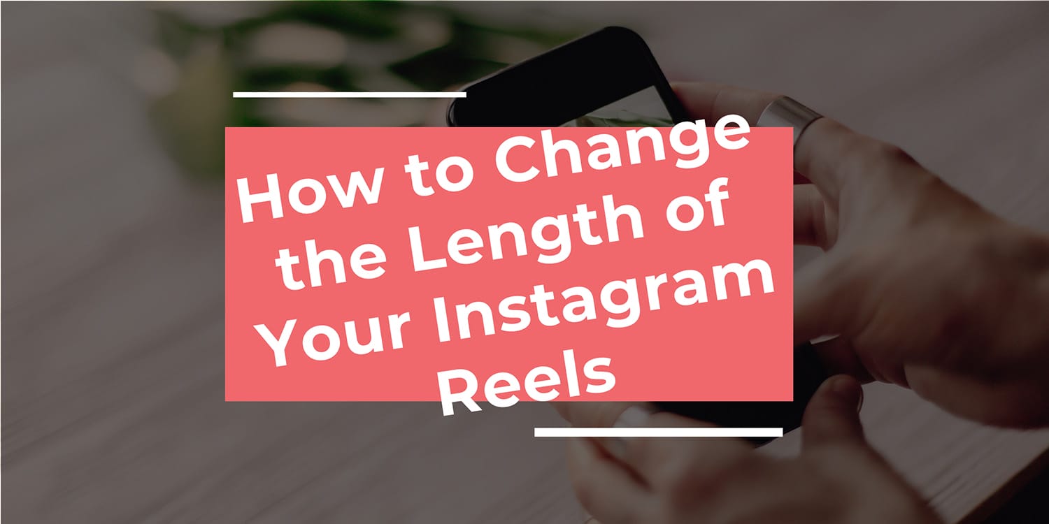 How to change length of IG Reels